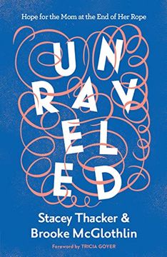 portada Unraveled: Hope for the mom at the end of her Rope 