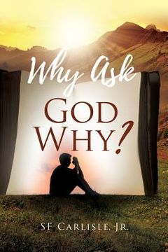 portada Why Ask God Why? (en Inglés)