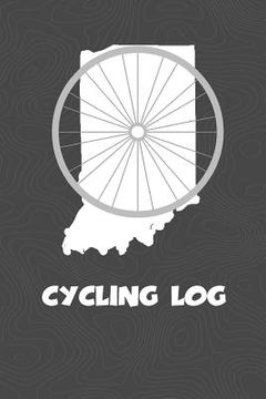 portada Cycling Log: Indiana Cycling Log for tracking and monitoring your workouts and progress towards your bicycling goals. A great fitne (en Inglés)
