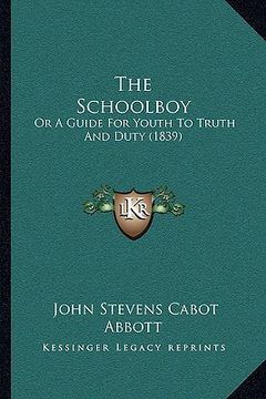 portada the schoolboy the schoolboy: or a guide for youth to truth and duty (1839) or a guide for youth to truth and duty (1839) (in English)