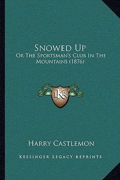 portada snowed up: or the sportsman's club in the mountains (1876)