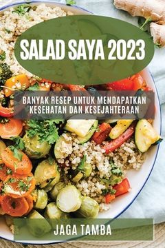 portada Salad saya 2023: Banyak resep untuk mendapatkan kesehatan dan kesejahteraan (en Indonesio)