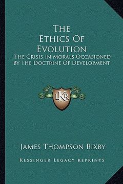 portada the ethics of evolution: the crisis in morals occasioned by the doctrine of development (in English)