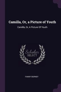 portada Camilla, Or, a Picture of Youth: Camilla, Or, A Picture Of Youth (en Inglés)