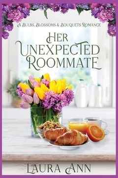 portada Her Unexpected Roommate: A Sweet, Small Town Romance (Bulbs, Blossoms and Bouquets) (en Inglés)