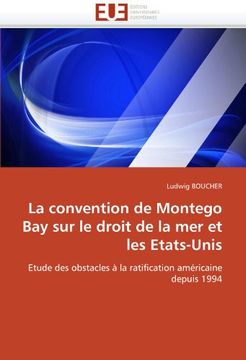 portada La convention de Montego Bay sur le droit de la mer et les Etats-Unis: Etude des obstacles à la ratification américaine depuis 1994