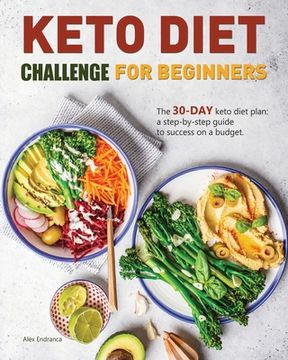 portada Keto Diet Challenge For Beginners: The 30-day keto diet plan: a step-by-step guide to success on a budget. (en Inglés)