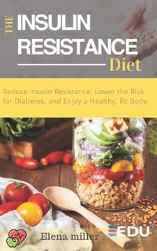 portada Insulin Resistance Diet: Reduce Insulin Resistance, Lower the Risk for Diabetes, and Enjoy a Healthy, Fit Body (en Inglés)