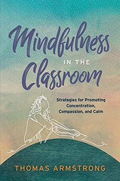 portada Mindfulness in the Classroom: Strategies for Promoting Concentration, Compassion, and Calm (in English)