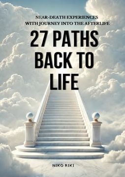 portada 27 Paths Back to Life: Near-Death Experiences With Journeys Into Afterlife (en Inglés)