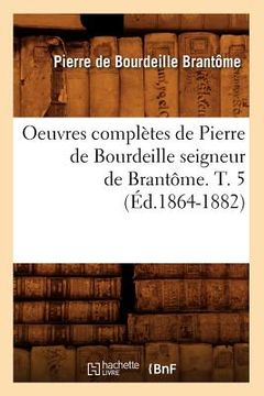 portada Oeuvres Complètes de Pierre de Bourdeille Seigneur de Brantôme. T. 5 (Éd.1864-1882) (en Francés)