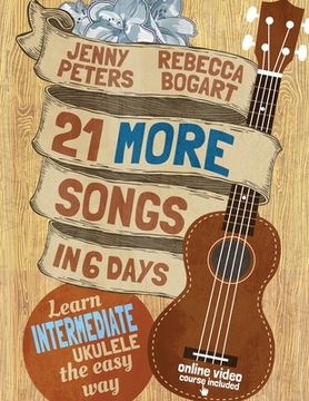 portada 21 More Songs in 6 Days: Learn Intermediate Ukulele the Easy Way: Book + online video