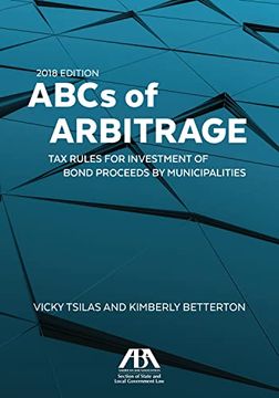 portada Abcs of Arbitrage 2018: Tax Rules for Investment of Bond Proceeds by Municipalities: Tax Rules for Investment of Bond Proceeds by Municipalities: (en Inglés)