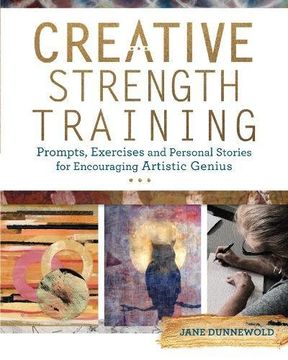 portada Creative Strength Training: Prompts, Exercises and Personal Stories for Encouraging Artistic Genius