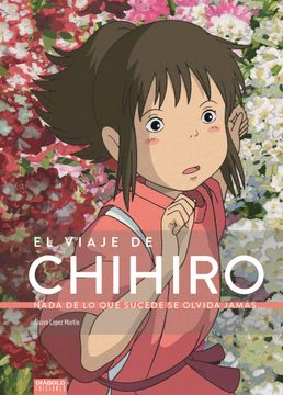 Libro El Viaje de Chihiro. Nada de lo que Sucede se Olvida Jamás