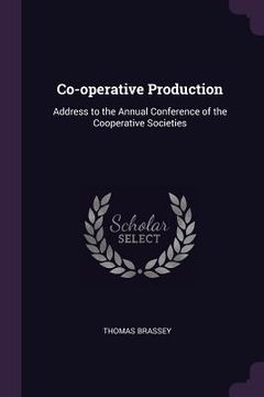 portada Co-operative Production: Address to the Annual Conference of the Cooperative Societies (en Inglés)