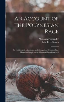portada An Account of the Polynesian Race: Its Origins and Migrations, and the Ancient History of the Hawaiian People to the Times of Kamehameha I (en Inglés)