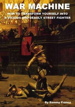 portada War Machine: How to Transform Yourself Into A Vicious And Deadly Street Fighter (in English)