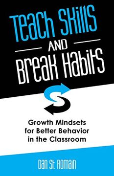 portada Teach Skills and Break Habits: Growth Mindsets for Better Behavior in the Classroom (in English)
