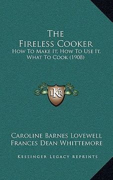 portada the fireless cooker: how to make it, how to use it, what to cook (1908) (in English)