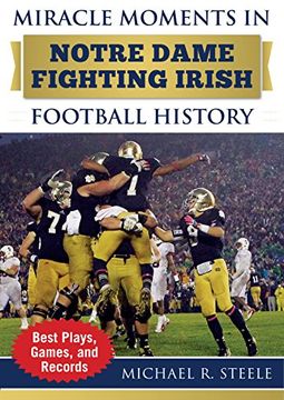 portada Miracle Moments in Notre Dame Fighting Irish Football History: Best Plays, Games, and Records 
