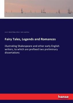 portada Fairy Tales, Legends and Romances: illustrating Shakespeare and other early English writers, to which are prefixed two preliminary dissertations (en Inglés)