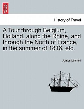 portada a tour through belgium, holland, along the rhine, and through the north of france, in the summer of 1816, etc. (en Inglés)