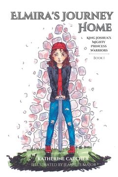 King Joshua's Mighty Princess Warriors: Elmira's Journey Home (en Inglés)