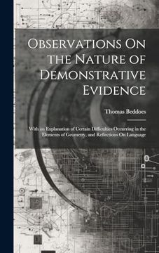 portada Observations on the Nature of Demonstrative Evidence: With an Explanation of Certain Difficulties Occurring in the Elements of Geometry, and Reflections on Language (en Inglés)
