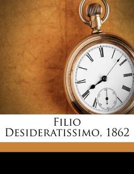 portada filio desideratissimo, 1862 (en Inglés)