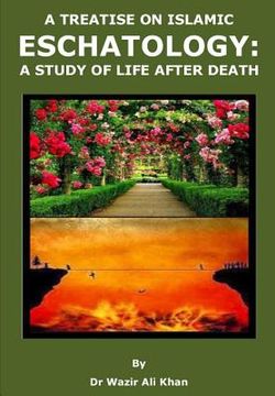portada A Treatise on Islamic Eschatology: A Study of the Life After Death (en Inglés)