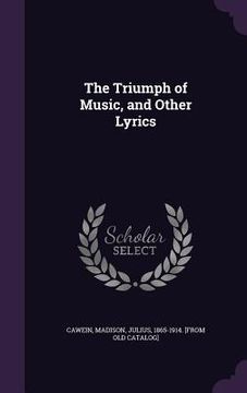portada The Triumph of Music, and Other Lyrics (en Inglés)