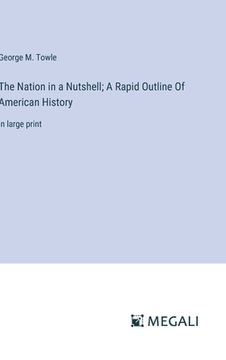 portada The Nation in a Nutshell; A Rapid Outline Of American History: in large print