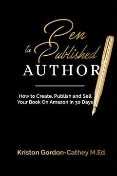 portada Pen to Published Author: How to Create, Publish and Sell Your Book on Amazon in 30 Days (en Inglés)