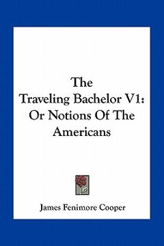 portada the traveling bachelor v1: or notions of the americans (in English)