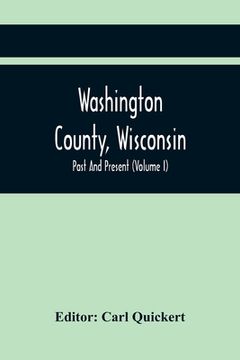 portada Washington County, Wisconsin; Past And Present (Volume I) 