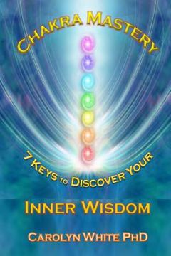 portada Chakra Mastery: 7 Keys to Discover Your Inner Wisdom (en Inglés)