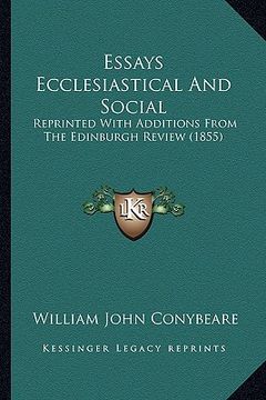 portada essays ecclesiastical and social: reprinted with additions from the edinburgh review (1855) (en Inglés)