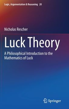 portada Luck Theory: A Philosophical Introduction to the Mathematics of Luck: 20 (Logic, Argumentation & Reasoning) (en Inglés)