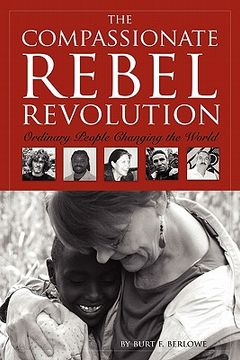 portada the compassionate rebel revolution: ordinary people changing the world (en Inglés)