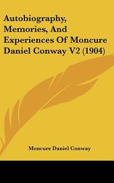 portada autobiography, memories, and experiences of moncure daniel conway v2 (1904) (en Inglés)
