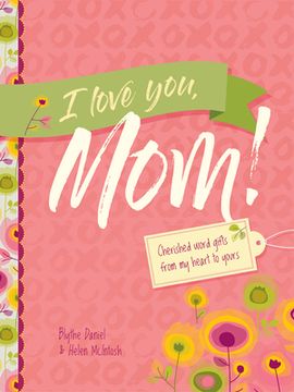 portada I Love You, Mom!: Cherished Word Gifts from My Heart to Yours (en Inglés)