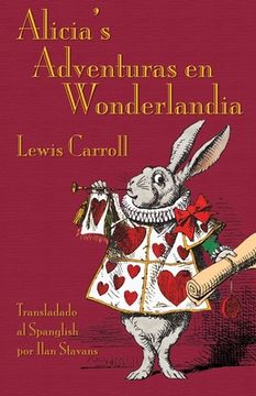 portada Alicia's Adventuras en Wonderlandia: Alice's Adventures in Wonderland in Spanglish