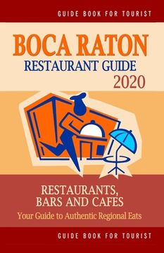 portada Boca Raton Restaurant Guide 2020: Your Guide to Authentic Regional Eats in Boca Raton, Florida (Restaurant Guide 2020) (in English)