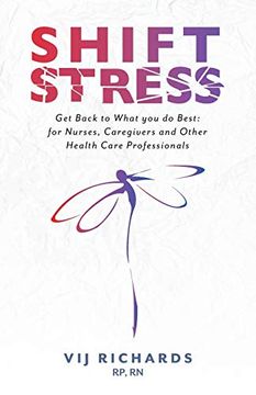 portada Shift Stress: Get Back to What you do Best: For Nurses, Caregivers and Other Health Care Professionals (en Inglés)