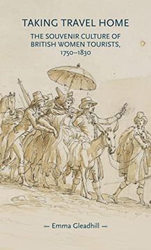 portada Taking Travel Home: The Souvenir Culture of British Women Tourists, 1750–1830 (Gender in History) (en Inglés)