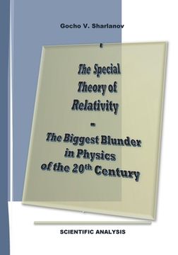 portada The Special Theory of Relativity - the Biggest Blunder in Physics of the 20th Century: Full Set of Analyses and Evidence Proving the Invalidity of the (en Inglés)
