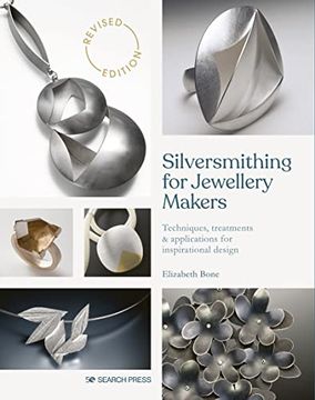 portada Silversmithing for Jewellery Makers: Techniques, Treatments & Applications for Inspirational Design