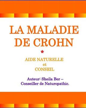 portada LA MALADIE DE CROHN - AIDE NATURELLE et CONSEIL. Auteur: SHEILA BER.: Édition française. (in French)
