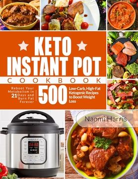 portada Keto Instant Pot Cookbook: Reboot Your Metabolism in 21 Days and Burn Fat Forever 500 Low-Carb, High-Fat Ketogenic Recipes to Boost Weight Loss (en Inglés)